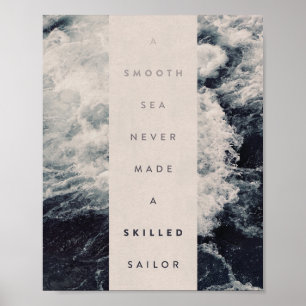 A Smooth Sea Never Made A Skilled Sailor Poster
