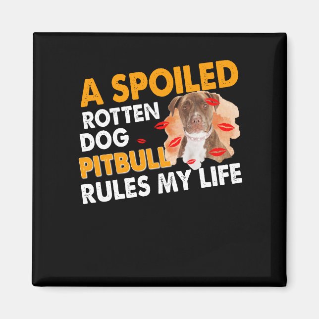 A spoiled rotten dog Pitbull rules my life Magnet (Vorne)