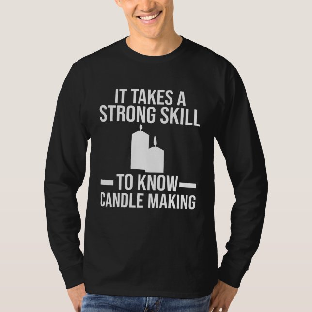 A strong skill to know Candle Making Candle Making T-Shirt (Vorderseite)