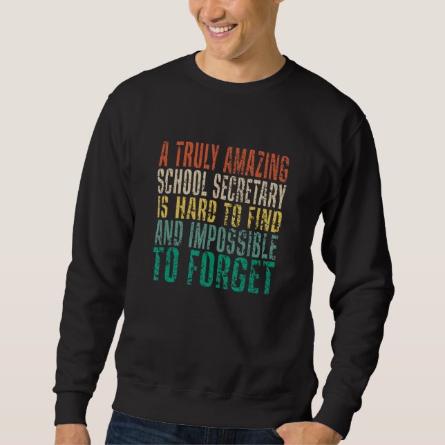 A Truly Amazing School Secretary Is Hard To Find Sweatshirt (Vorderseite)