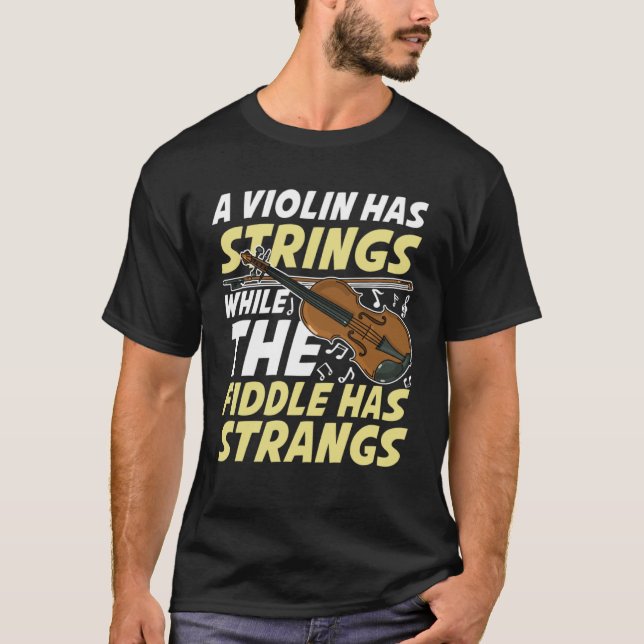 A Violin Has Strings While The Fiddle Has Strangs T-Shirt (Vorderseite)