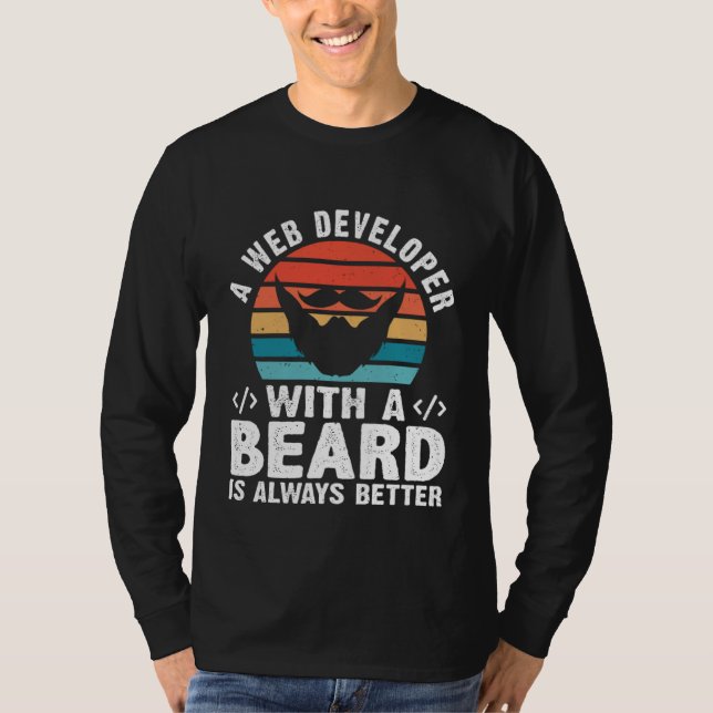 A Web Developer With A Beard Is Always Better T-Shirt (Vorderseite)