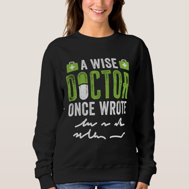 A Wise Doctor Once Wrote   Bad Handwriting Sweatshirt (Vorderseite)