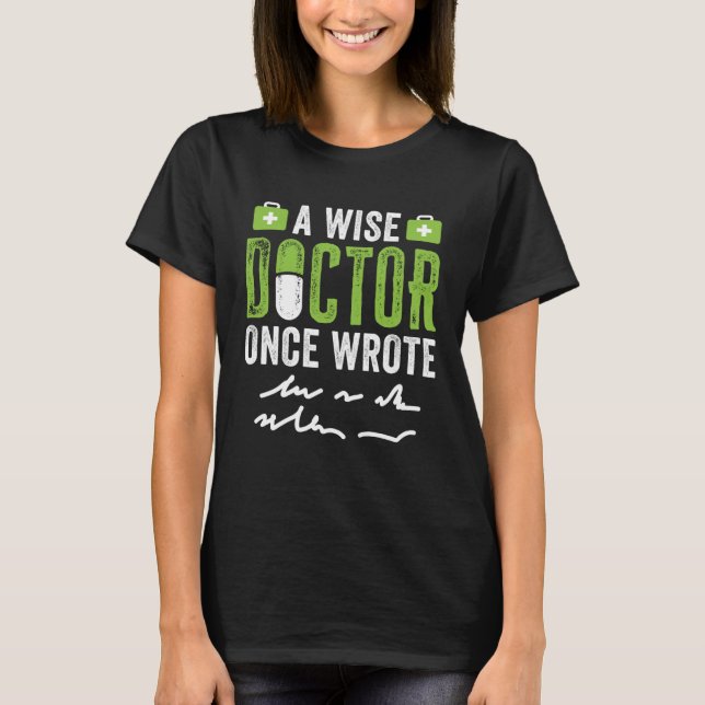 A Wise Doctor Once Wrote   Bad Handwriting T-Shirt (Vorderseite)