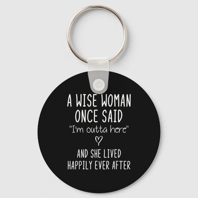 A Wise Woman Once Said Funny Feminist Quote Gift  Schlüsselanhänger (Vorderseite)