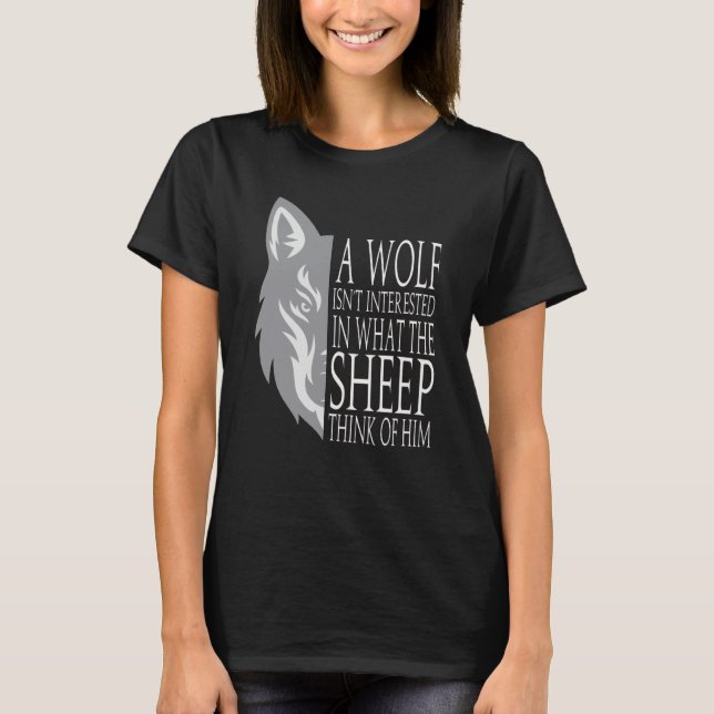 A Wolf Isn´t Interested In What The Sheep Think Of T-Shirt (Vorderseite)