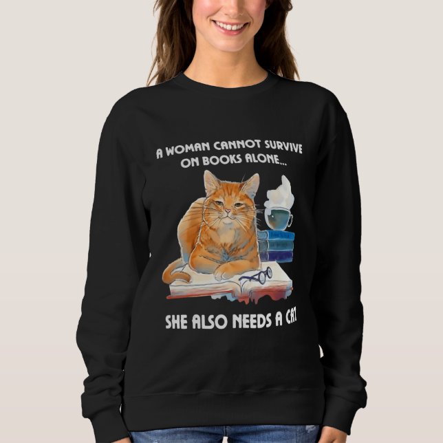 A Woman Cannot Survive On Books Alone She Also Nee Sweatshirt (Vorderseite)