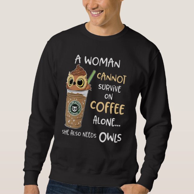 A Woman Cannot Survive On Coffee Alone She Also Ne Sweatshirt (Vorderseite)