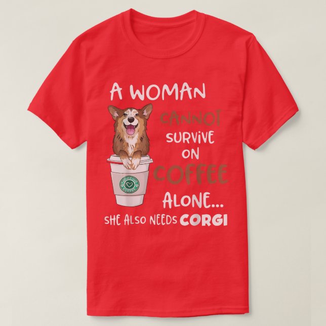 A woman Cannot überlebte On Coffee Alone She Needs T-Shirt (Design vorne)