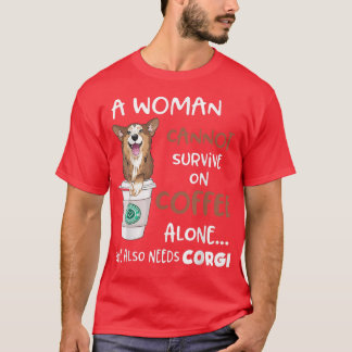 A woman Cannot überlebte On Coffee Alone She Needs T-Shirt