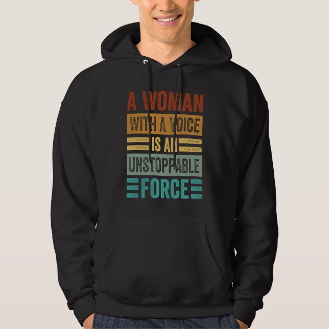 A Woman With A Voice Is An Unstoppable Force  Wome Hoodie (Vorderseite)