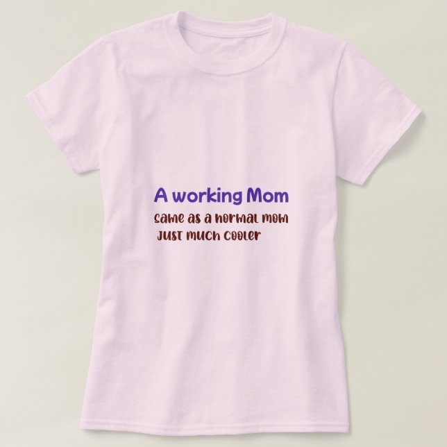 A Working Mom Same As normal Mom Just Much Cooler T-Shirt (Design vorne)