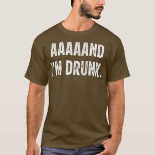 aaaand i'm betrunkene Liebe trinken  T-Shirt