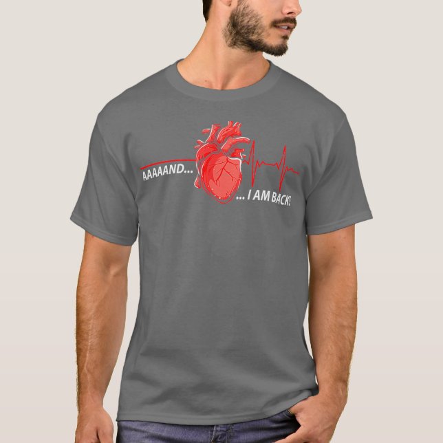Aaand Im Back - Funny Heart Attack Survivor T-Shirt (Vorderseite)