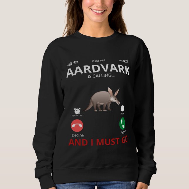 Aardvark Is Calling And I Must Go Sweatshirt (Vorderseite)