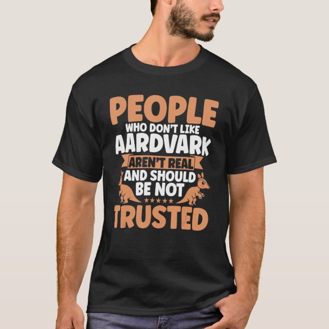 Aardvark People Who Don't Like Aardvark Aardvark L T-Shirt (Vorderseite)