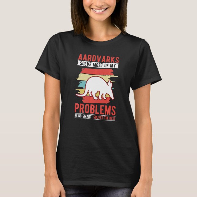 Aardvarks solve most of my problems Aardvark   T-Shirt (Vorderseite)