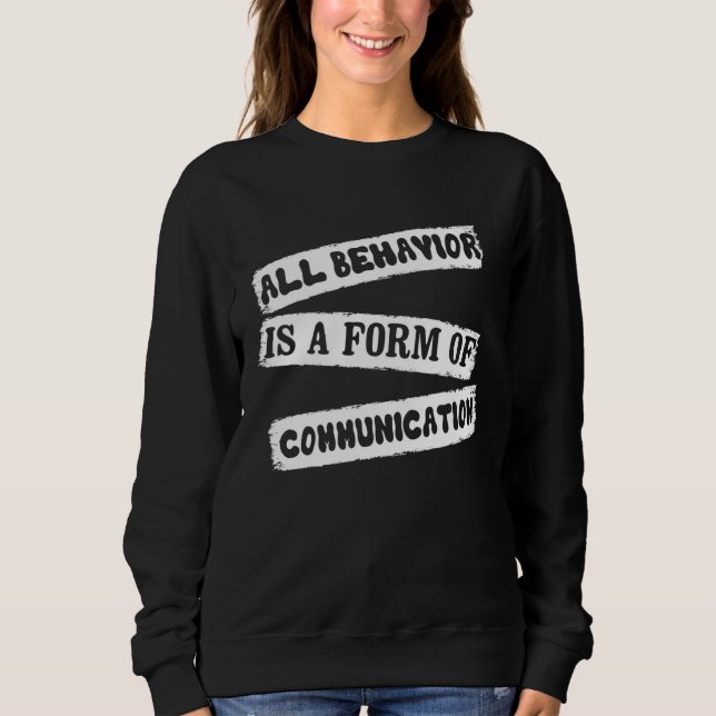 ABA Therapist All Behavior Is A Form Of Communicat Sweatshirt (Vorderseite)