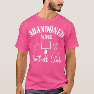 Abandoned Ehefrauen Football Club Hallo Fußball Se T-Shirt