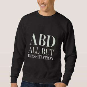 ABD alle außer Dissertation Doktoranden Akademie — Sweatshirt