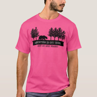 Abenteuer ist da draußen, aber auch Bären wandern  T-Shirt