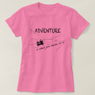 Abenteuer ist, was Sie von ihm machen - Shirt