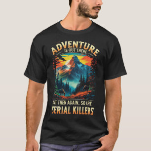 Abenteuer liegt irgendwo da draußen - Lustiger Dar T-Shirt