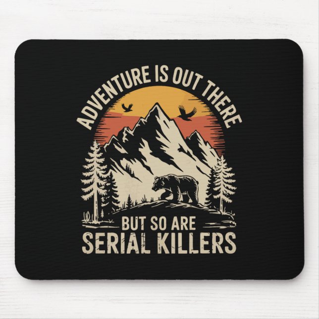 Abenteuer sind da draußen, aber Serienmörder auch  Mousepad (Vorne)