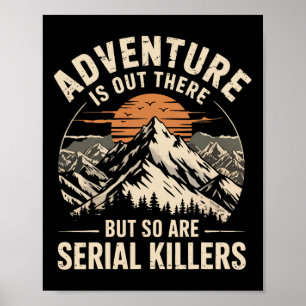 Abenteuer sind da draußen, aber Serienmörder auch  Poster