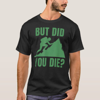 Aber bist du gestorben Bergwandern T-Shirt