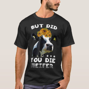 Aber bist du gestorben Färsenbauer Kuh S T-Shirt