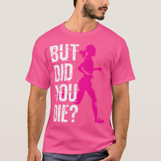 Aber Bist Du Gestorben Frauen Laufend Läufer Lauf  T-Shirt