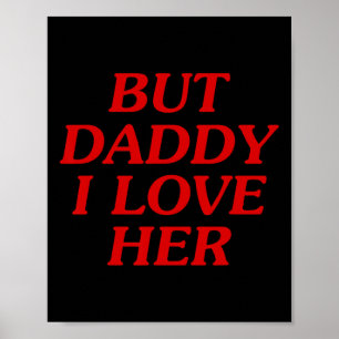 Aber Daddy I Liebe sie Poster