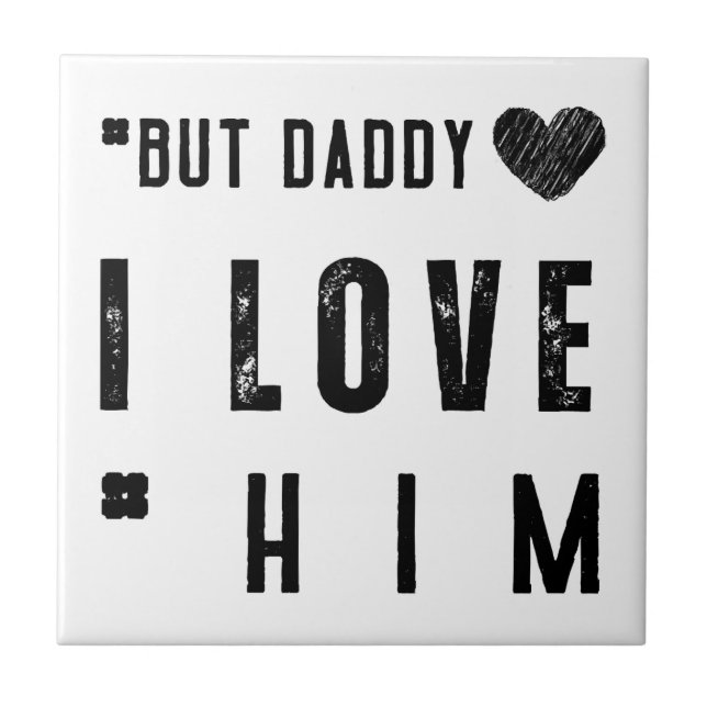 Aber Daddy ich liebe ihn Fliese (Vorderseite)