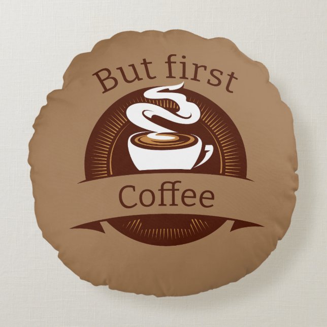 Aber das erste Coffee Fun Coffein Addict Zitat Rundes Kissen (Vorderseite)