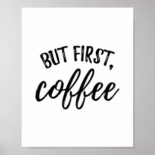 Aber das erste Kaffeepulver drucken Poster