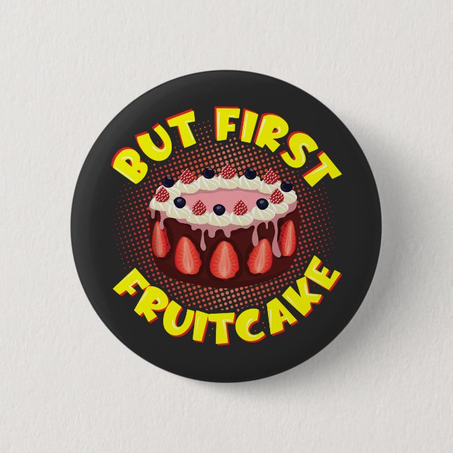 Aber der erste Fruchtkuchen, der Fruchtkuchentag Button (Vorderseite)