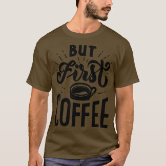 Aber der erste Kaffee 1 T-Shirt