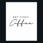 Aber der erste Kaffee Poster<br><div class="desc">Aber der erste Kaffee</div>