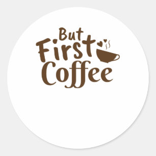 Aber der erste Kaffee Runder Aufkleber