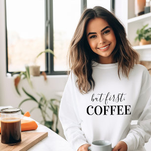 Aber der erste Kaffee Sweatshirt