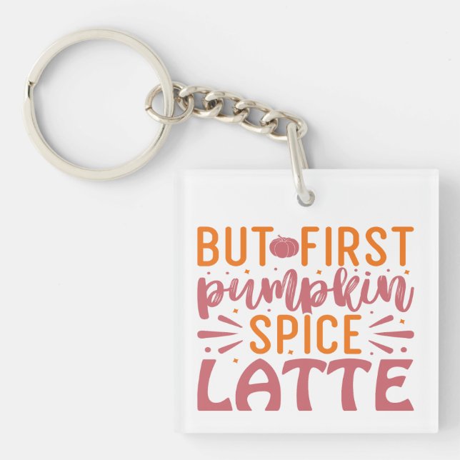 Aber der erste Pumpkin Gewürz Latte Herbst Bliss K Schlüsselanhänger (Vorderseite)
