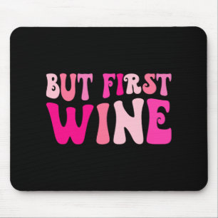 Aber der erste Wein trinkt Junggeselinnen-Abschied Mousepad