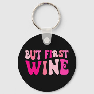 Aber der erste Wein trinkt Junggeselinnen-Abschied Schlüsselanhänger