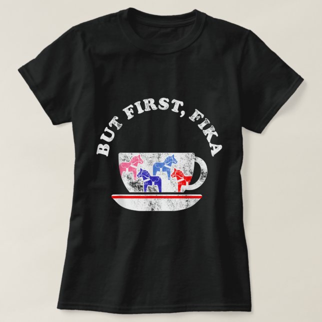 Aber erste Fika skandinavischen Kaffee Break Dala  T-Shirt (Design vorne)