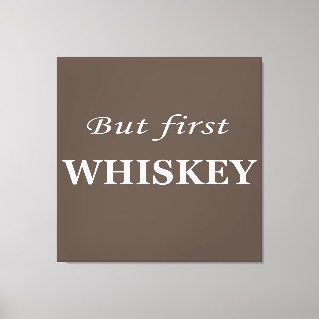 Aber erste Whiskey-Zitate lustig Leinwanddruck (Vorderseite)