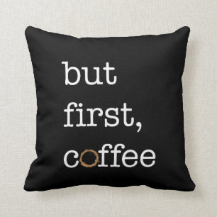 Aber erster Kaffee - inspirierend Kissen