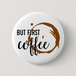 Aber erster Kaffee-Knopf Button