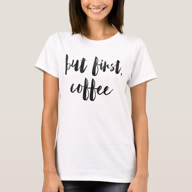 Aber erster Kaffee T-Shirt (Vorderseite)
