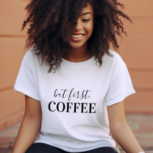 Aber erstes Coffee T-Shirt